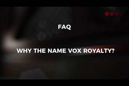 VOX FAQ: Why the name Vox Royalty?